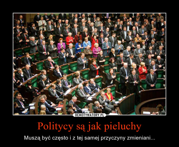 politycy i pieluchy muszą być często zmieniane