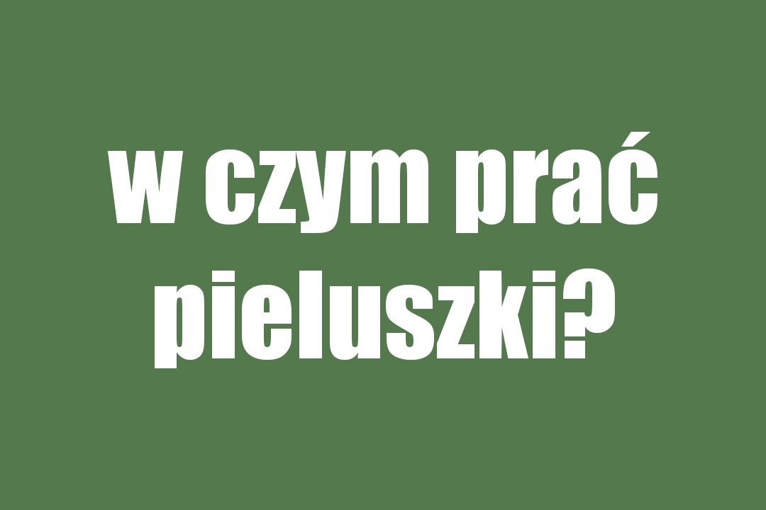 w czym prac pieluchy wielorazowe