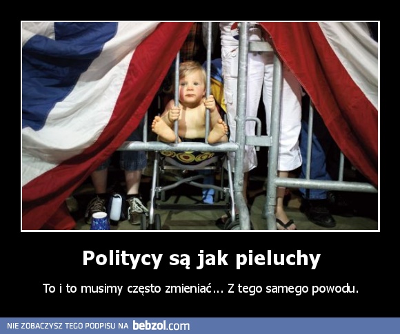 politycy sa jak pieluchy